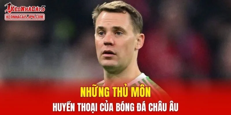 Điểm mặt những thủ môn châu Âu nổi bật qua mọi thời đại