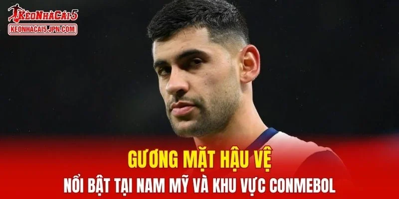 Điểm qua những gương mặt hậu vệ nổi bật tại Nam Mỹ