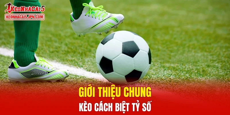 Giới thiệu kèo cách biệt tỷ số là gì?