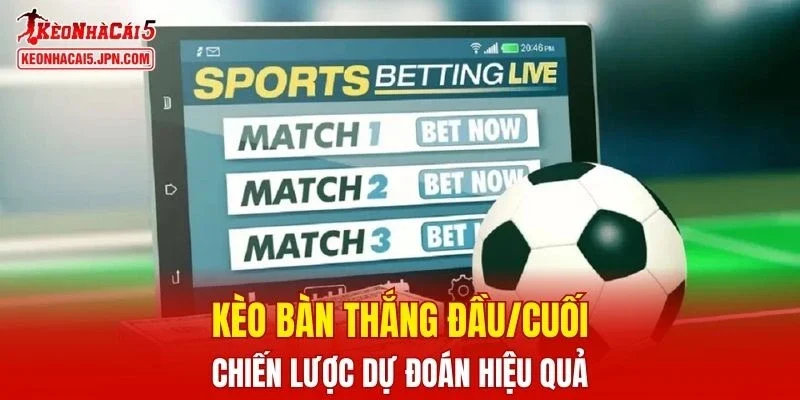 Kèo Bàn Thắng Đầu Cuối