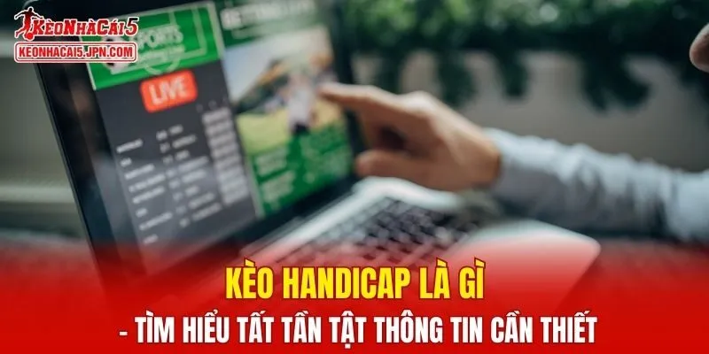 Kèo Handicap Là Gì