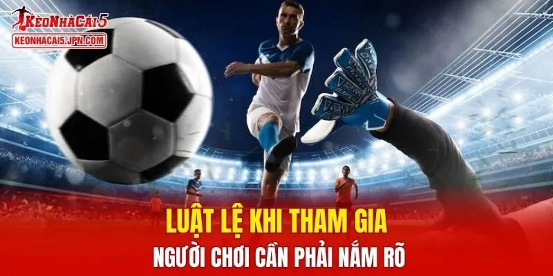Luật lệ khi tham gia người chơi cần phải nắm rõ
