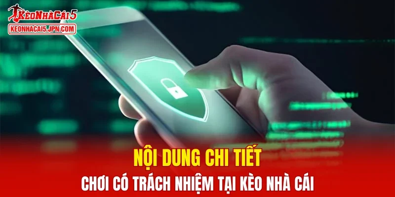 Nội dung chi tiết chơi có trách nhiệm tại Kèo Nhà Cái