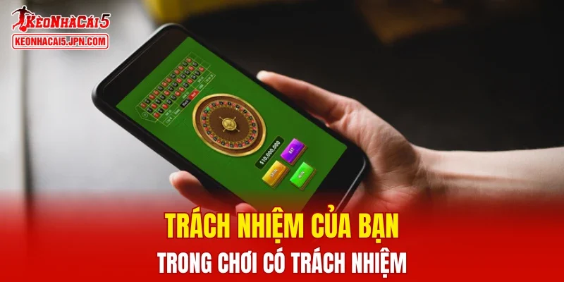 Trách nhiệm của bạn trong chơi có trách nhiệm