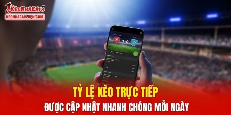 Tỷ lệ kèo trực tiếp được cập nhật nhanh chóng mỗi ngày