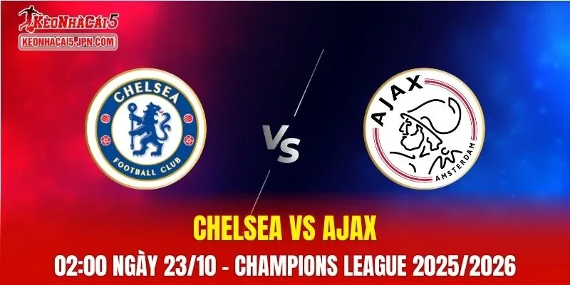 Nhận Định, Soi Kèo Chelsea vs Ajax 02h00 ngày 23/10
