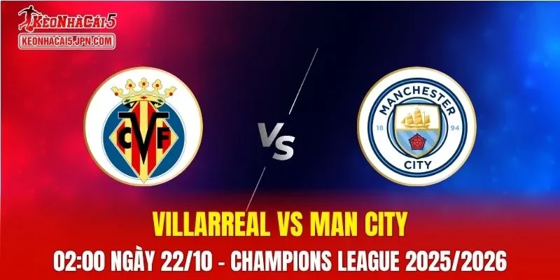 Nhận Định, Soi Kèo Villarreal vs Man City, 02h00 ngày 22/10