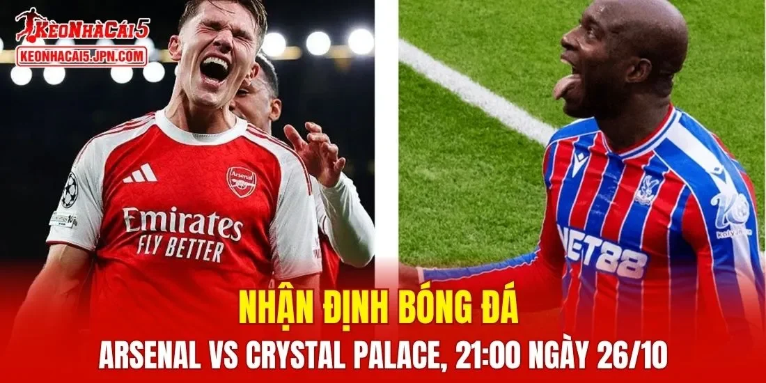 Trận đấu giữa Arsenal vs Crystal Palace hứa hẹn sẽ rất hấp dẫn