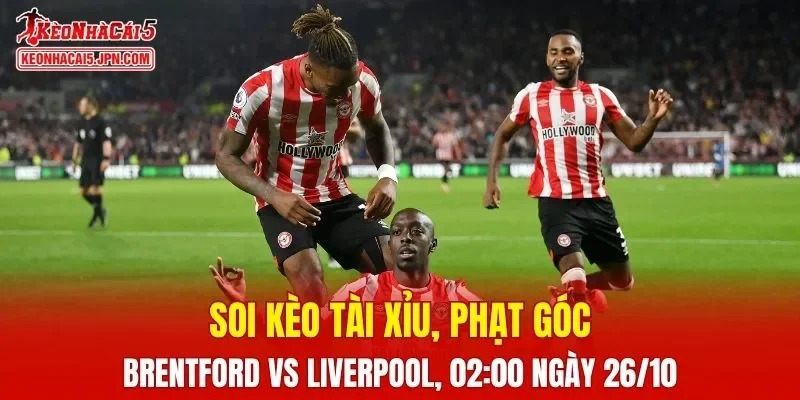 Trận đấu giữa Brentford và Liverpool đang hứa hẹn sẽ bùng nổ