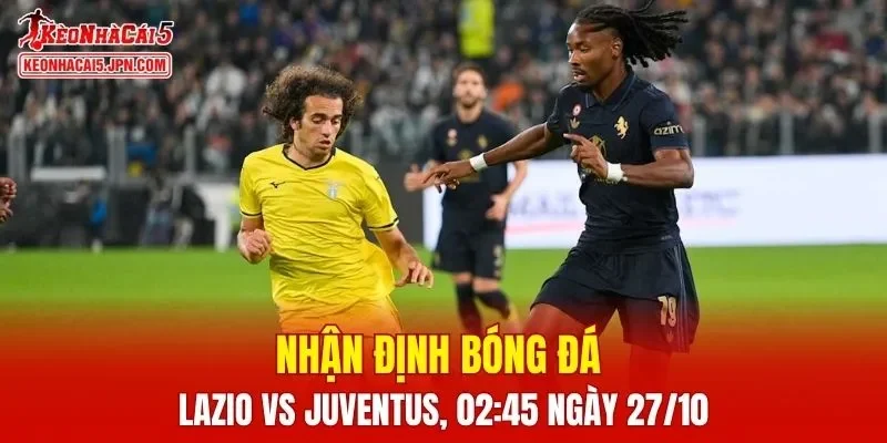 Trận đấu giữa Lazio vs Juventus hứa hẹn sẽ rất hấp dẫn