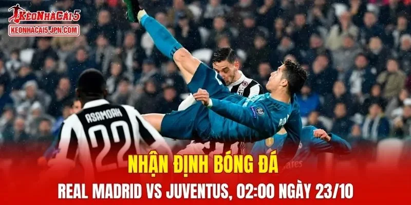 Trận đấu giữa Real Madrid vs Juventus hứa hẹn sẽ rất hấp dẫn