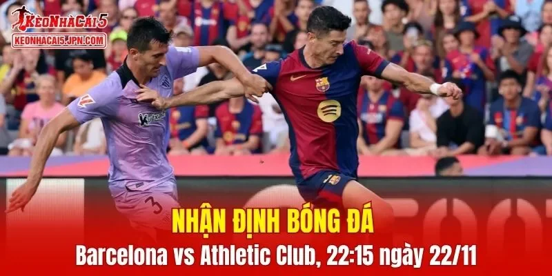 Cuộc chạm trán giữa Barcelona vs Athletic Club hứa hẹn mang đến nhiều điều thú vị