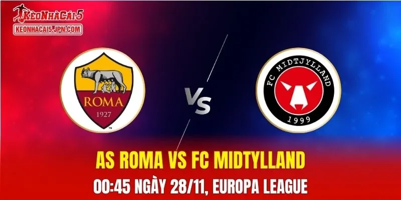 Nhận Định, Soi Kèo AS Roma vs FC Midtjylland, 00h45 ngày 28/11