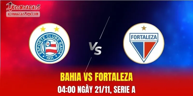 Nhận Định, Soi Kèo Bahia vs Fortaleza, 04h00 ngày 21/11