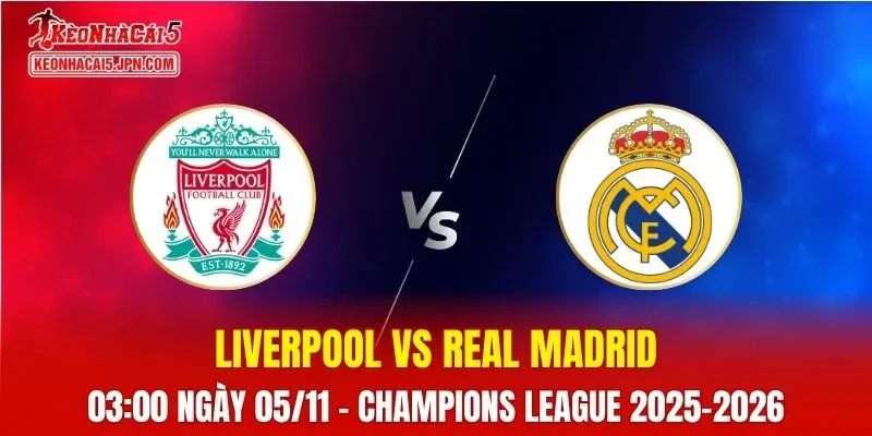 Nhận Định, Soi Kèo Liverpool vs Real Madrid, 03h00 ngày 05/11