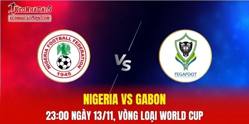 Nhận Định, Soi Kèo Nigeria vs Gabon, 23h00 ngày 13/11: Đại bàng sải cánh