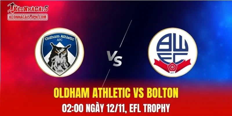 Nhận Định, Soi Kèo Oldham Athletic vs Bolton Wanderers, 02h00 ngày 12/11