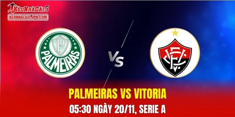 Nhận Định, Soi Kèo Palmeiras vs Vitoria, 05h30 ngày 20/11