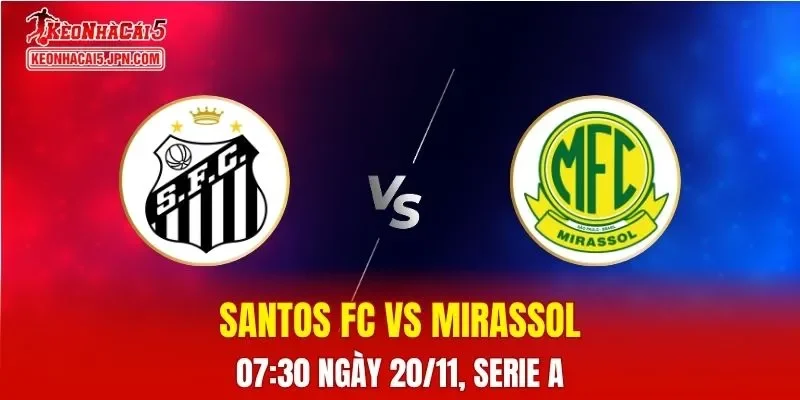 Nhận Định, Soi Kèo Santos FC vs Mirassol, 07h30 ngày 20/11