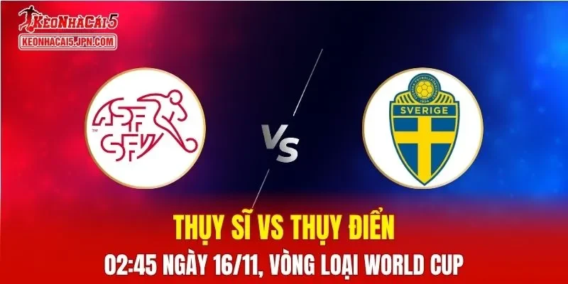 Nhận Định, Soi Kèo Thụy Sĩ vs Thụy Điển, 02h45 ngày 16/11