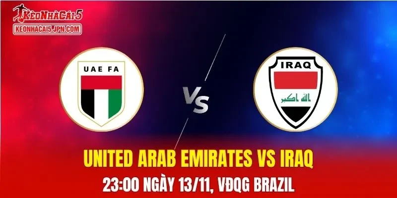 Nhận Định, Soi Kèo United Arab Emirates vs Iraq, 23h00 ngày 13/11