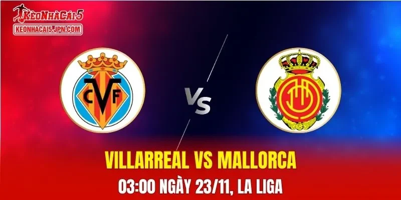 Nhận Định, Soi Kèo Villarreal vs Mallorca, 03h00 ngày 23/11