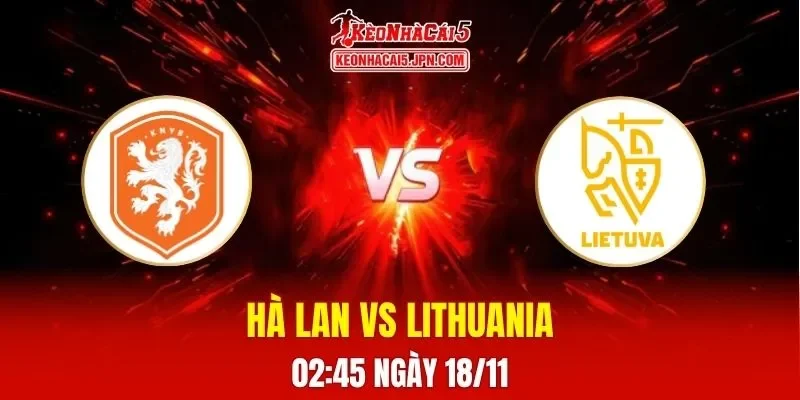 Soi Kèo Tài Xỉu, Phạt Góc Trận Hà Lan Vs Lithuania, 02h45 Ngày 18/11
