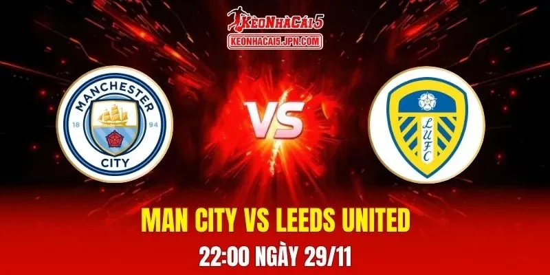 Soi Kèo Tài Xỉu, Phạt Góc Trận Man City Vs Leeds United, 22h00 Ngày 29/11