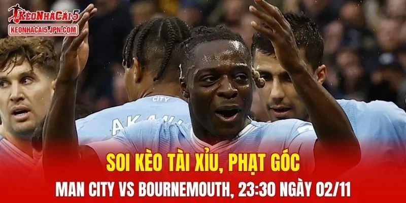 Trận đấu giữa Man City và Bournemouth đang hứa hẹn sẽ bùng nổ 