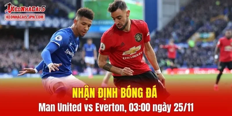 Trận đấu giữa Man United vs Everton hứa hẹn sẽ rất hấp dẫn