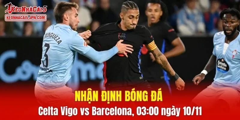 Tỷ lệ kèo chi tiết của của trận Celta Vigo vs Barcelona