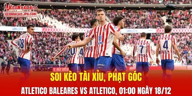Atletico Baleares sẽ chạm trán đại diện từ thủ đô trong cuộc đối đầu tại vòng 1/16 Copa del Rey sắp tới