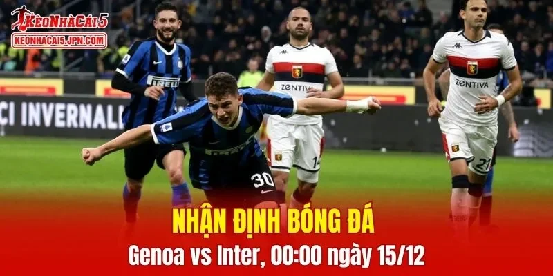 Cuộc đối đầu Genoa vs Inter Milan hứa hẹn sẽ mang lại nhiều điều thú vị