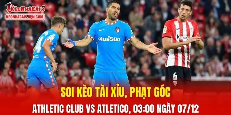 Cuộc đối đầu giữa Athletic Club và Atletico Madrid hứa hẹn nhiều kịch tính