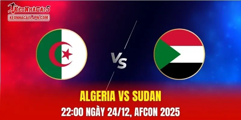 Nhận Định, Soi Kèo Algeria vs Sudan, 22h00 Ngày 24/12
