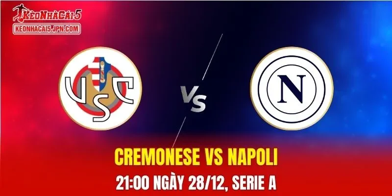Nhận Định, Soi Kèo Cremonese vs Napoli, 21h00 Ngày 28/12