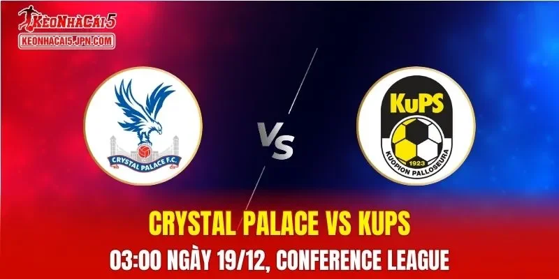 Nhận Định, Soi Kèo Crystal Palace vs KuPS, 03h00 Ngày 19/12