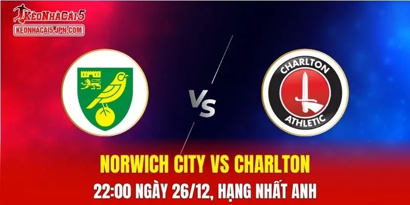 Nhận Định, Soi Kèo Norwich City vs Charlton Athletic, 22h00 Ngày 26/12