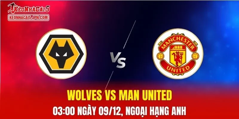 Nhận Định, Soi Kèo Wolves vs Man United, 03h00 Ngày 09/12