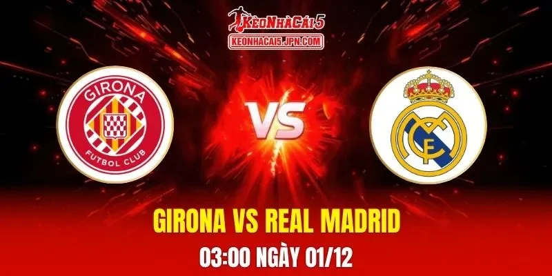 Soi Kèo Tài Xỉu, Phạt Góc Trận Girona Vs Real Madrid, 03h00 Ngày 01/12