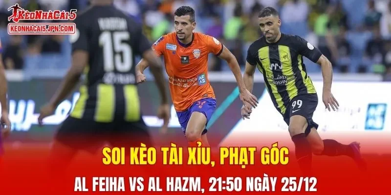 Trận đấu giữa Al Feiha vs Al Hazm đang hứa hẹn sẽ bùng nổ 