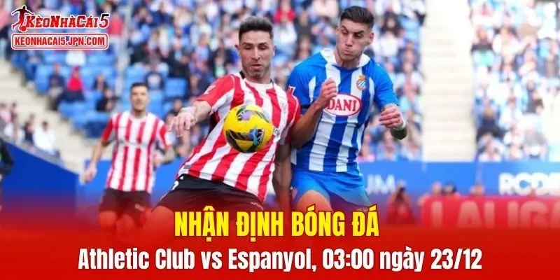 Trận đấu giữa Athletic Club vs Espanyol hứa hẹn sẽ rất hấp dẫn