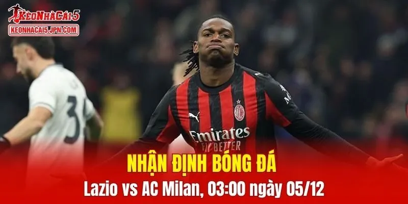 Trận đấu giữa Lazio vs AC Milan hứa hẹn sẽ rất hấp dẫn
