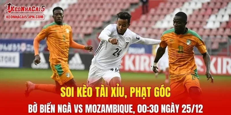 Trận đối đầu giữa Bờ Biển Ngà Vs Mozambique đang hứa hẹn mang đến nhiều điều thú vị