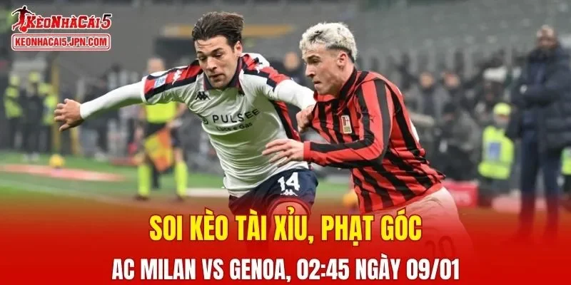 Cuộc chạm trán giữa AC Milan và Genoa hứa hẹn mang đến nhiều điều thú vị
