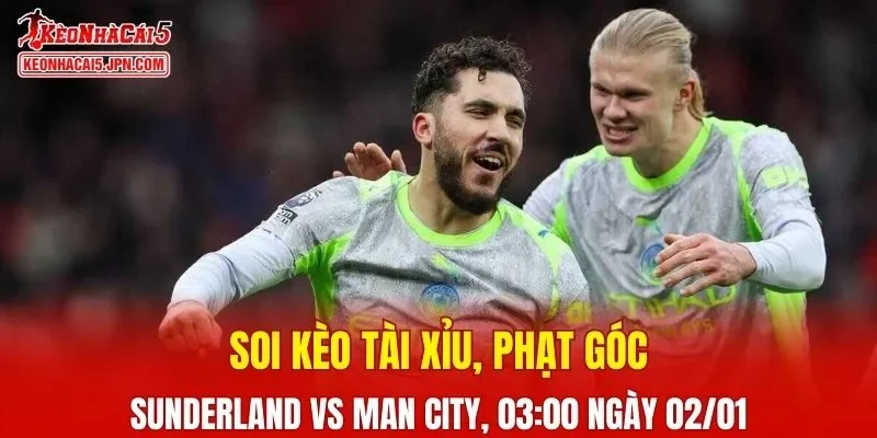 Cuộc chạm trán giữa Sunderland và Man City hứa hẹn mang đến những phút giây kịch tính