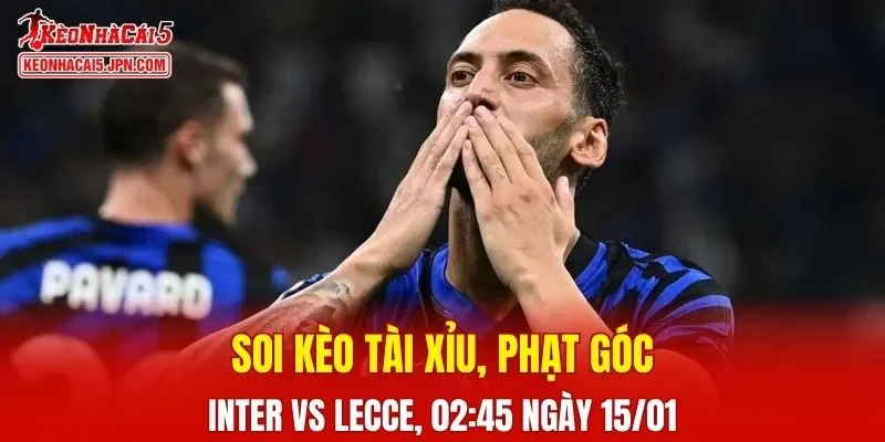 Cuộc đối đầu giữa Inter và Lecce đang được kỳ vọng sẽ đầy kịch tính