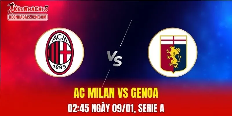 Nhận Định, Soi Kèo AC Milan vs Genoa, 02h45 Ngày 09/01