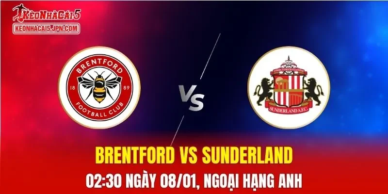 Nhận Định, Soi Kèo Brentford vs Sunderland, 02h30 Ngày 08/01