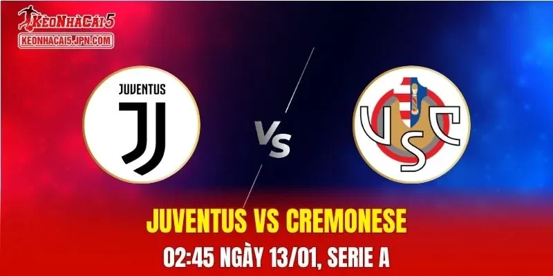 Nhận Định, Soi Kèo Juventus vs Cremonese, 02h45 Ngày 13/01